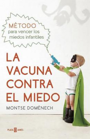 Kniha La Vacuna Contra El Miedo. Metodo Para Vencer Los Miedos Infantiles Montse Domenech