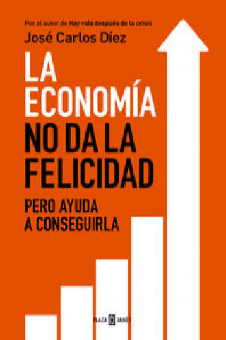 Könyv La economía no da la felicidad: pero ayuda a conseguirla José Carlos Díez