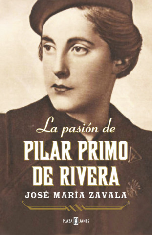 Kniha La pasión de Pilar Primo de Rivera JOSE MARIA ZABALA