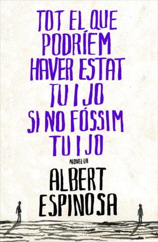 Knjiga Tot el que podriem haver estat tu i jo si no fossim tu i jo Albert Espinosa