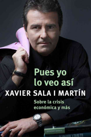 Livre Pues yo lo veo así : sobre la crisis económica y más Xavier Sala i Martin