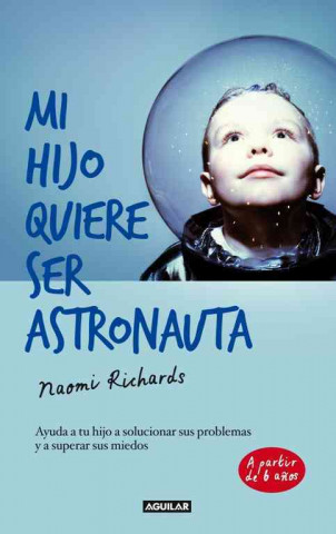 Книга Mi Hijo Quiere Ser Astronauta: Ayuda A Tu Hijo A Solucionar Sus Problemas y A Superar Sus Miedos = My Son Wants to Be an Astronaut Naomi Richards