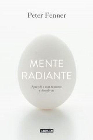 Kniha Mente radiante : aprende a usar tu mente y descúbrete Peter Fenner