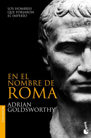 Kniha En el nombre de Roma: los hombres que forjaron el imperio ADRIAN GOLDSWORTHY