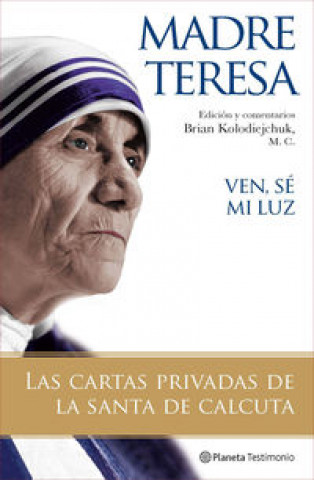 Kniha Ven, sé mi luz : las cartas privadas de "la santa de Calcuta" Madre Teresa de Calcuta