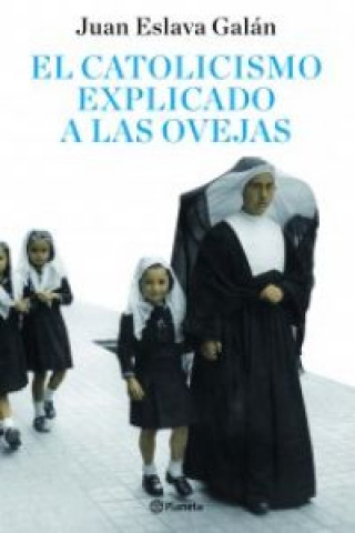 Kniha El catolicismo explicado a las ovejas Juan Eslava Galán