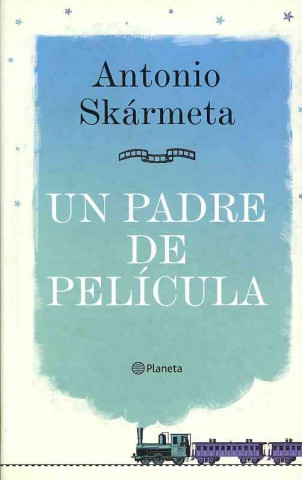 Kniha Un padre de película Antonio Skármeta