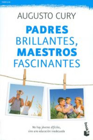 Книга Padres brillantes, maestros fascinantes: no hay jóvenes difíciles, sino una educación inadecuada AUGUSTO CURY