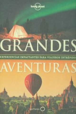 Könyv Grandes Aventuras: Experiencias Impactantes Para Viajeros Intrepidos Lonely Planet