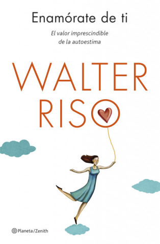 Könyv Enamórate de ti : el valor imprescindible de la autoestima Walter Riso