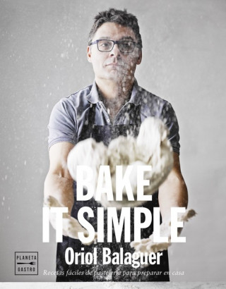 Kniha Bake it simple : pastelería fácil con Oriol Balaguer ORIOL BALAGUER