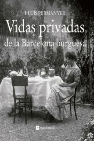 Könyv Vidas privadas de la Barcelona burguesa Lluís Permanyer
