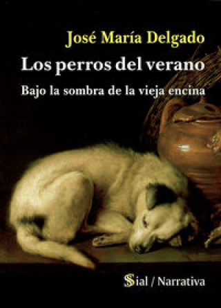 Livre Los perros del verano : Bajo la sombra de la vieja encina José María Delgado