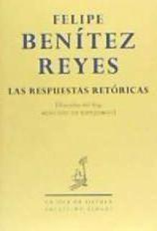 Carte Las respuestas retóricas Felipe . . . [et al. ] Benítez Reyes