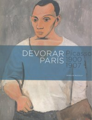 Könyv Picasso, Devorar París, 1900-1907 