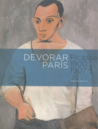 Buch Picasso, Devorar París, 1900-1907 