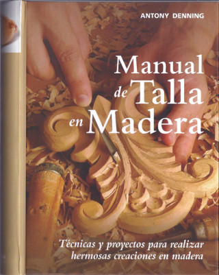 Buch Manual de talla en madera : técnicas y proyectos para realizar hermosas creaciones en madera Antony Denning