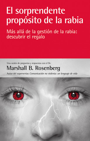 Книга El sorprendente propósito de la rabia : más allá de la gestión de la rabia : descubrir el regalo Marshall B. Rosenberg