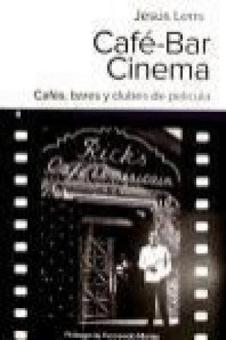 Könyv Café-Bar Cinema : cafés, bares y clubes de película Jesús Lens Tuero