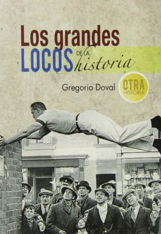 Книга Los grandes locos de la historia Gregorio Doval