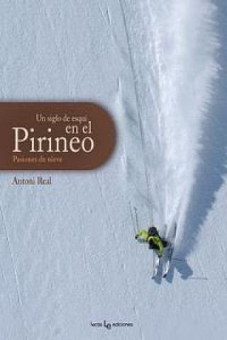 Book Un siglo de esquí en el Pirineo : pasiones de nieve Antoni Real Martí