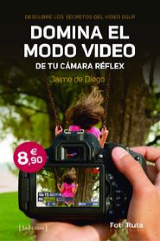 Könyv Domina el modo vídeo en tu cámara réflex Jaime de Diego Oporto