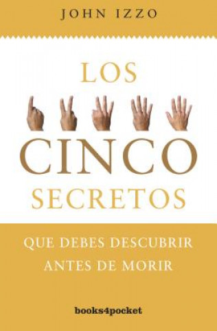 Kniha Los cinco secretos que debes descubrir antes de morir John B. Izzo