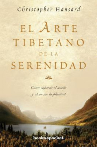 Kniha El arte tibetano de la serenidad : cómo superar el miedo y alcanzar la plenitud Christopher Hansard
