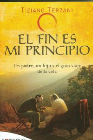 Książka El fin es mi principio: Un padre, un hijo y el gran viaje de la vida TERZANI TIZIANO