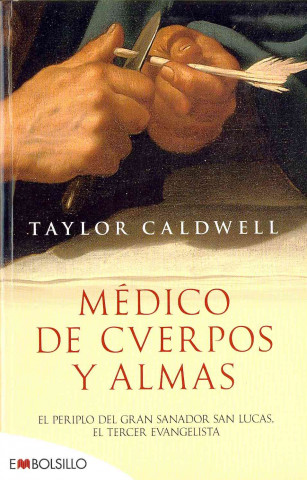 Carte Médico de cuerpos y almas: El periplo del gran sanador san Lucas, el tercer evangelista en la Roma imperial. TAYLOR CALDWELL