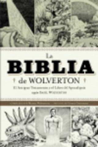 Kniha La Biblia de Wolverton : el Antiguo Testamento y el libro del Apocalipsis según Basil Wolverton Basil Wolverton