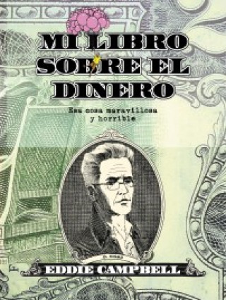 Kniha Mi libro sobre el dinero, Esa cosa maravillosa y horrible Eddie Campbell