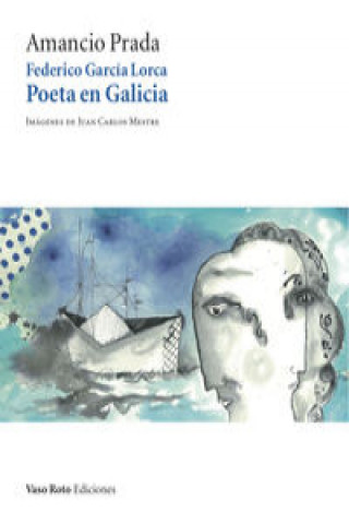 Книга Federico Garcí­a Lorca, poeta en Galicia Amancio Prada