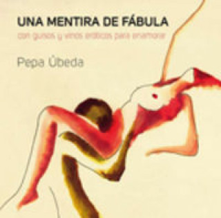 Kniha Una mentira de fábula : con guisos y vinos eróticos para enamorar Pepa Úbeda