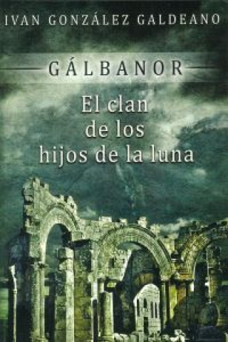 Kniha Galbánor : el clan de los hijos de la luna Iván González Galdeano