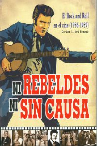 Carte Ni rebeldes ni sin causa : el rock and roll en el cine, 1956-1959 Carlos A. del Bosque