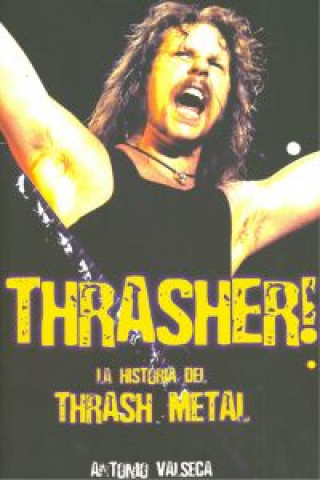 Könyv Thrasher! : la historia del thrash metal Antonio Valseca Descalzo