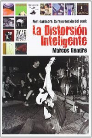 Carte La distorsión inteligente : post-hardcore : la reinvención del punk Marcos Gendre Blanco