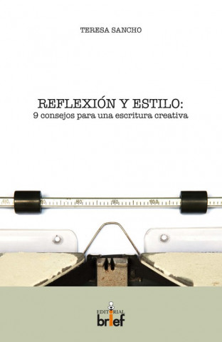 Könyv Reflexión y estilo : 9 consejos para una escritura creativa Teresa Sancho Franco