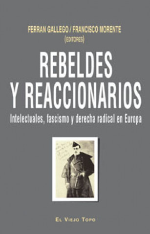 Книга Rebeldes y reaccionarios : intelectuales, fascismo y derecha radical en Europa, 1914-1956 