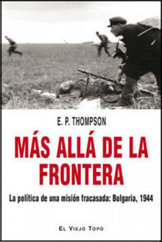 Libro Más allá de la frontera : la política de una misión fracasada : Bulgaria, 1944 E. P. Thompson