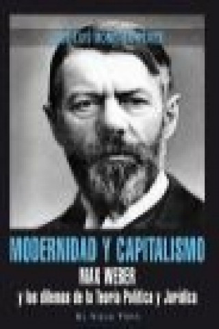 Kniha Modernidad y capitalismo : Max Weber y los dilemas de la teoría política y jurídica José Luis . . . [et al. ] Monereo Pérez