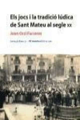 Könyv Els jocs i la tradició lúdica de Sant Mateu al segle XX Juan Ortí Ferreres