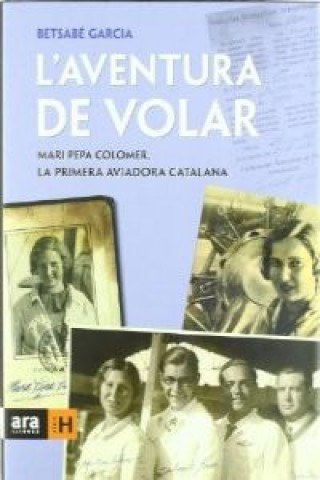 Kniha L'aventura de volar : Mari Pepa Colomer, la primera aviadora catalana Betsabé García Álvarez