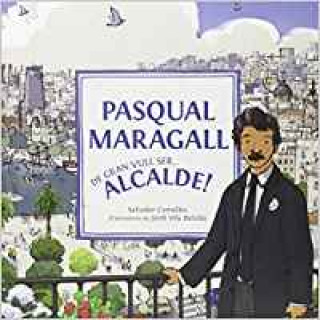 Книга Pasqual Maragall : de gran vull ser alcalde! SALVADOR COMELLES