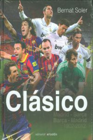 Βιβλίο El clásico Madrid-Barça Barça-Madrid (1902-2012) Bernat Soler Pla