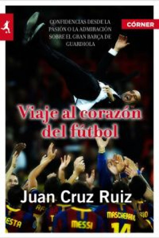 Carte Viaje al corazón del fútbol Juan Cruz Ruiz