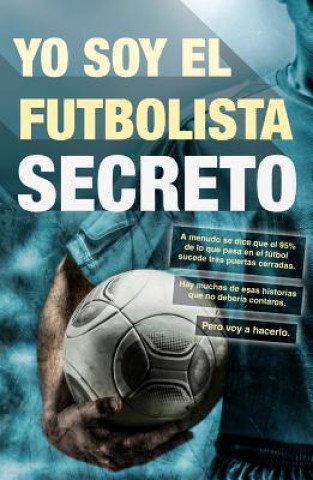 Könyv Yo Soy El Futbolista Secreto 