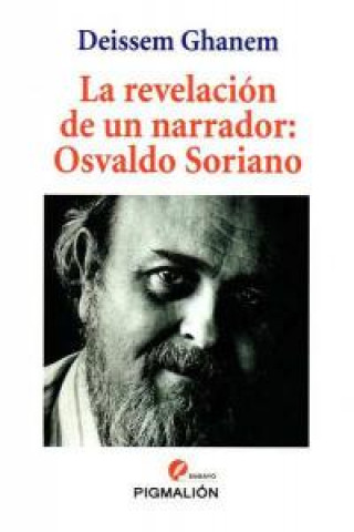 Knjiga La revelación de un narrador : Osvaldo Soriano Deissem Ghanem