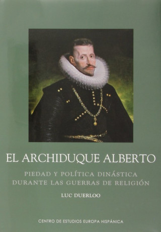 Könyv Archiduque Alberto: Piedad y política dinástica durante las guerras de religión LUC DUERLOO